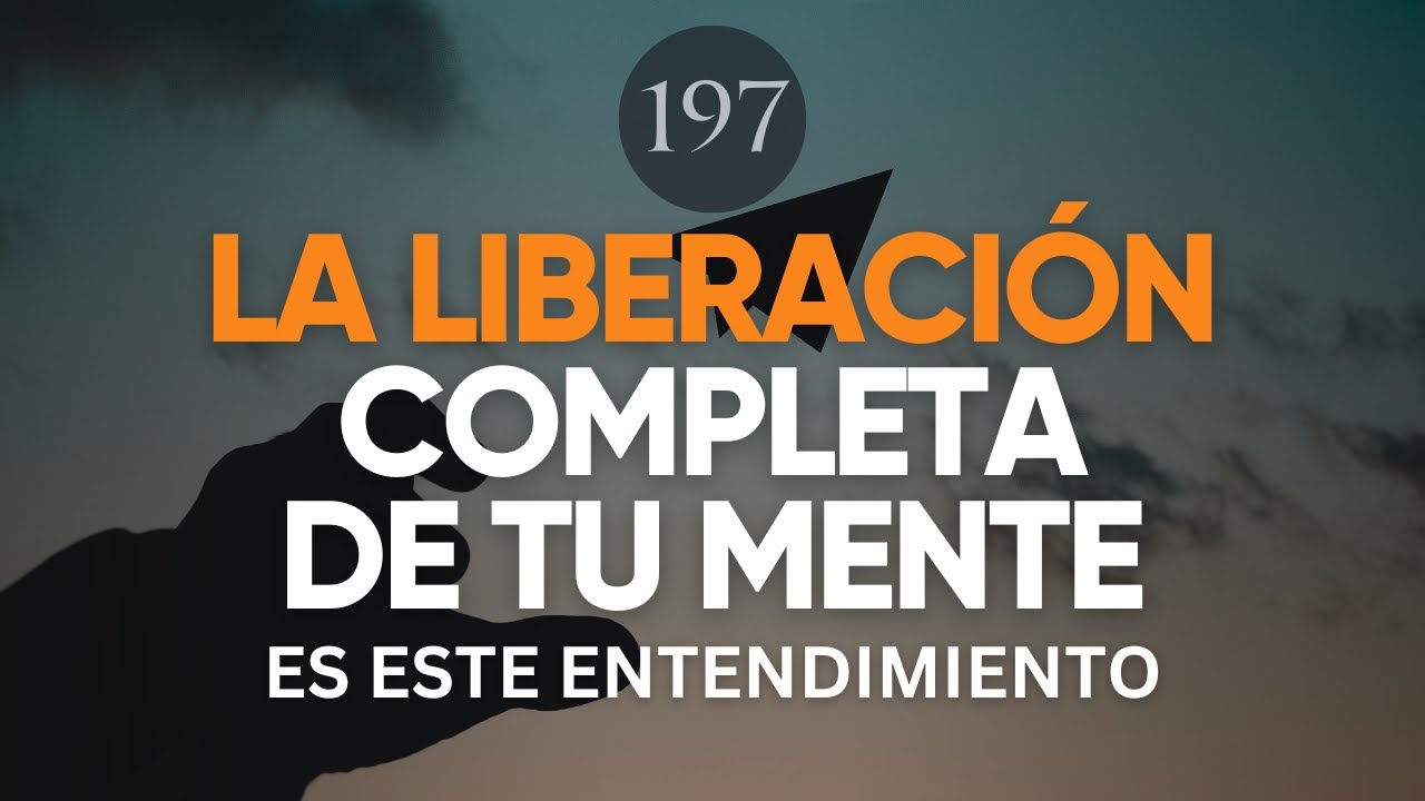EL ENTENDIMIENTO QUE LIBERARÁ TU MENTE PARA SIEMPRE