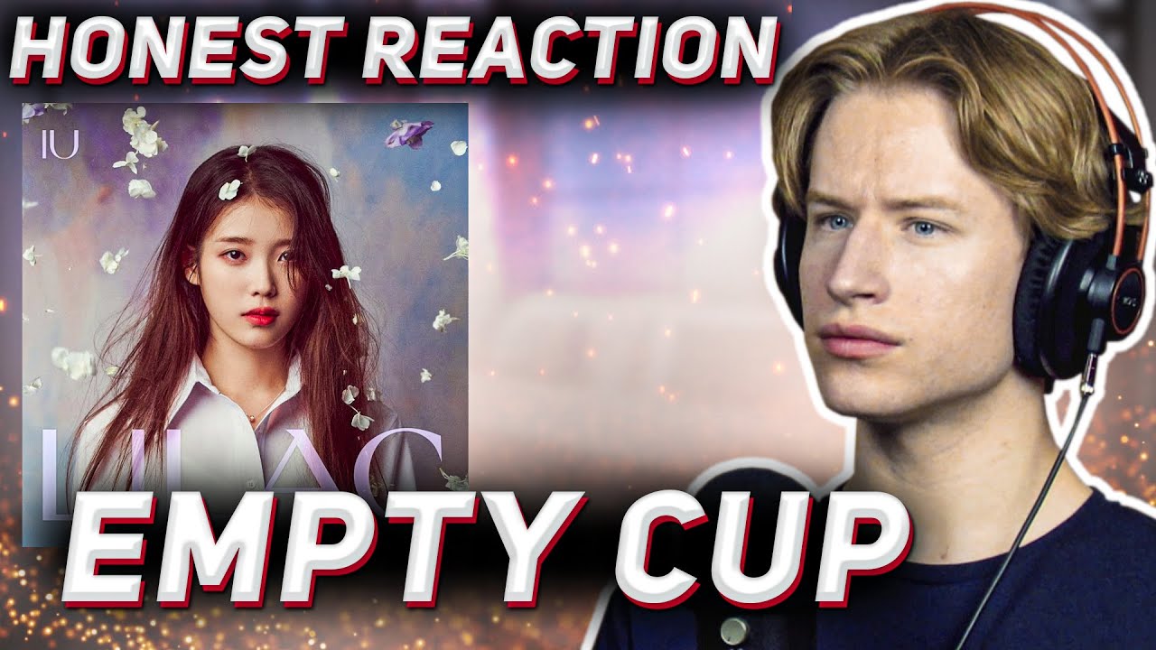 HONEST REACTION to IU - 'Empty Cup' | LILAC Listening Party PT4