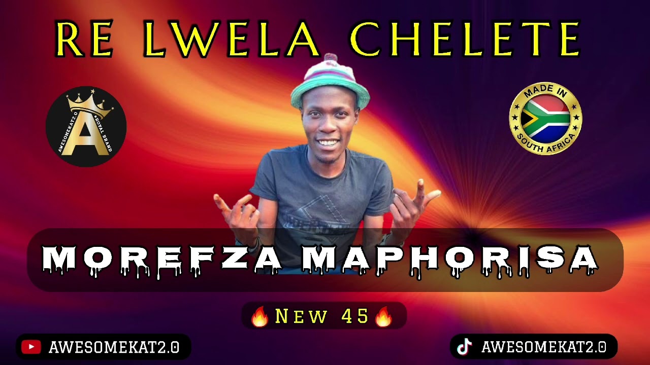 MOREFZA MAPHORISA _ RE LWELA CHELETE (NEW45)