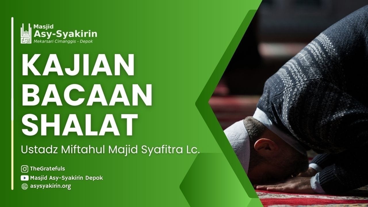 Kajian Bacaan Shalat - Ust. Miftahul Majid Syafitra, Lc. | Masjid Asy-Syakirin
