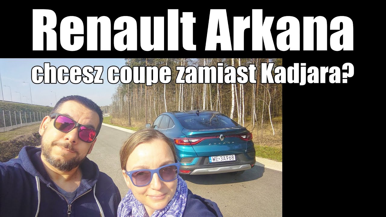 Renault Arkana - samoch&oacute;d, o kt&oacute;ry nikt nie prosił - Ania i Marek Jadą