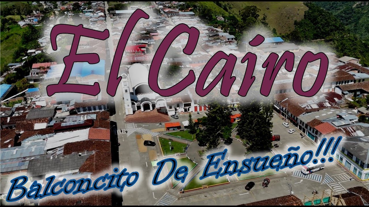 EL CAIRO VALLE DEL CAUCA COMO  LLEGAR QUE HACER DONDE ALOJARSE, IMAGENES AEREAS
