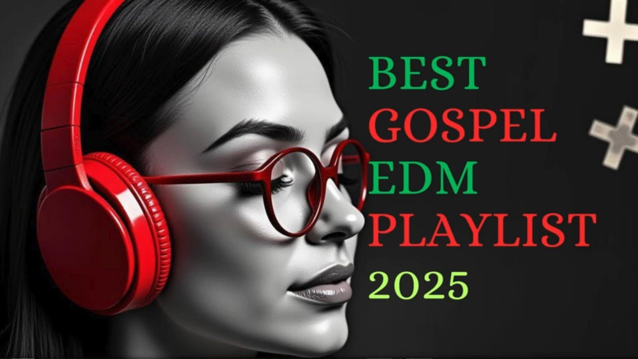 BEST GOSPEL EDM PLAYLIST  2025 High-Energy Christian Dance Music for Joy an Restorationn