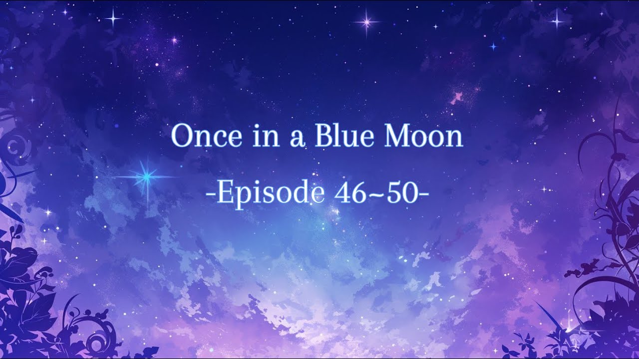 Once in a Blue Moon -Episode 46~50-