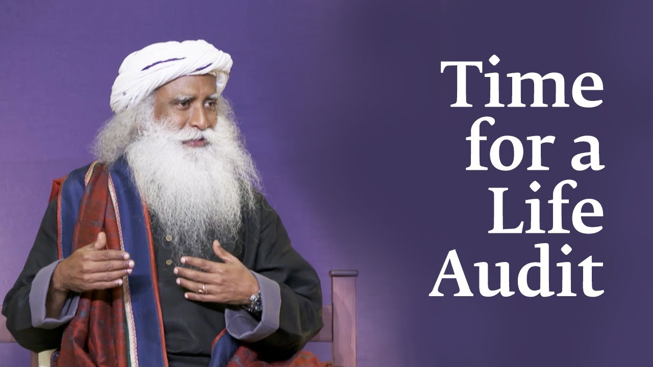 Time for a Life Audit - Sadhguru
