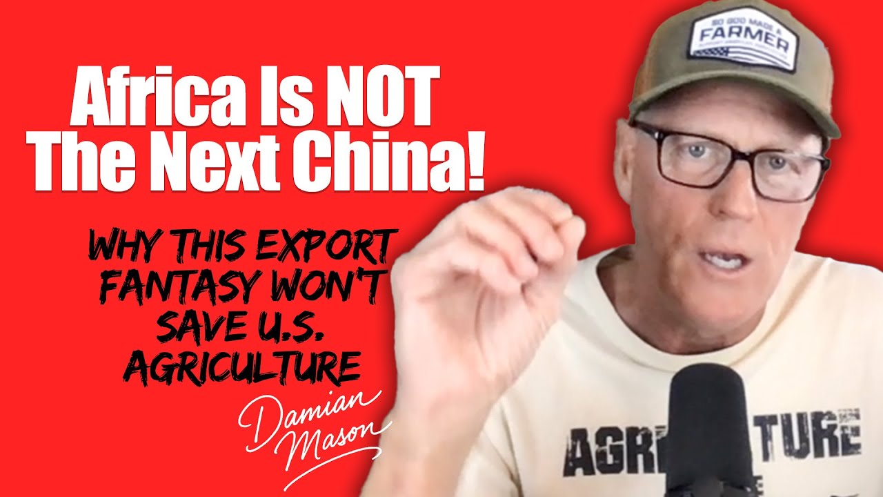 Africa Is NOT the Next China — Why This Export Fantasy Won’t Save U.S. Agriculture Ag
