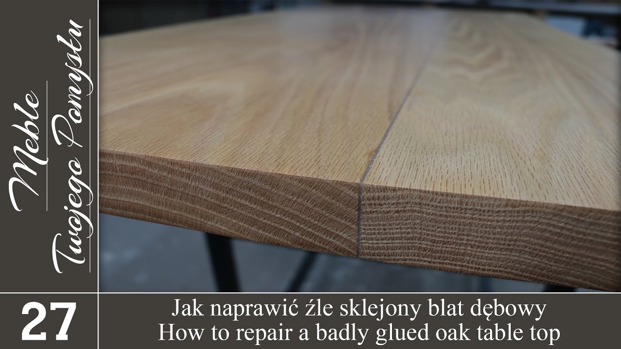 Jak naprawić źle sklejony blat dębowy / How to repair a badly glued oak table top