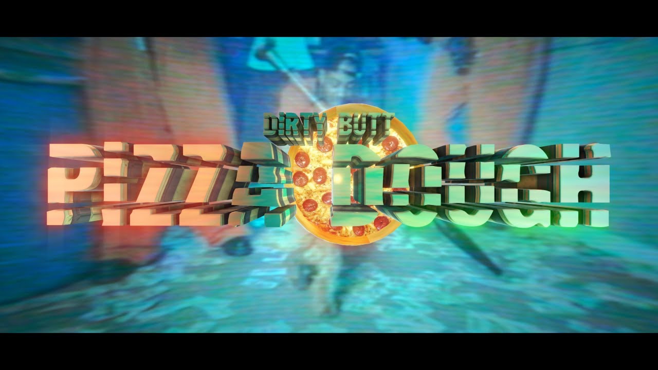 DIRTYBUTT - PIZZA DOUGH (OFFICIAL VIDEO) [DIR. OZNELAIR]