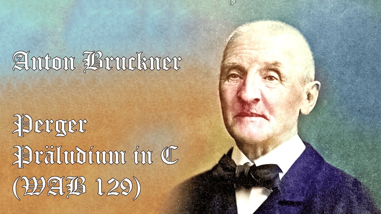 Anton Bruckner: Perger Präludium in C Dur für Orgel WAB 129