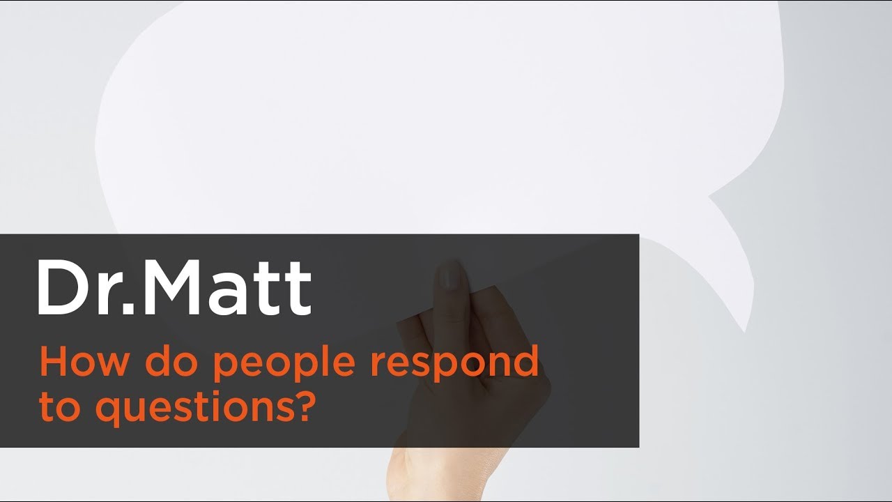 How do people respond to questions? - Dr. Matt
