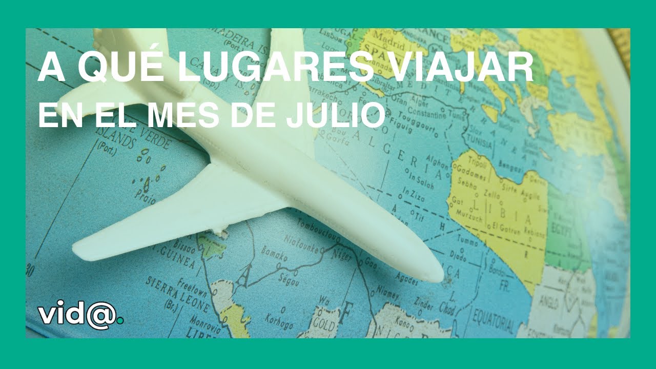 A qu&eacute; lugares viajar en el mes de julio