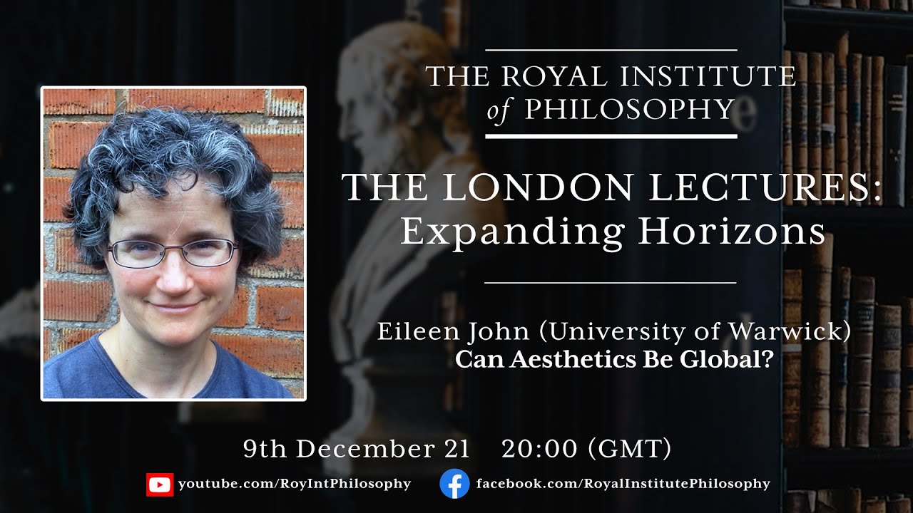 Can Aesthetics Be Global?  - Eileen John - London Lectures 2021