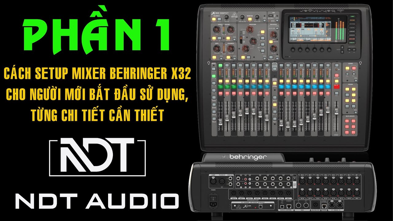 Bắt Đầu Setup Sử Dụng Mixer Behringer X32 ( Phần 1 ) 12/09/2022