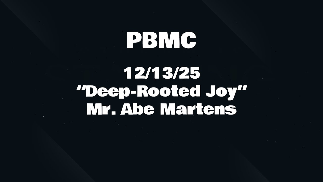 12/14/25 “Deep-Rooted Joy” Mr. Abe Martens