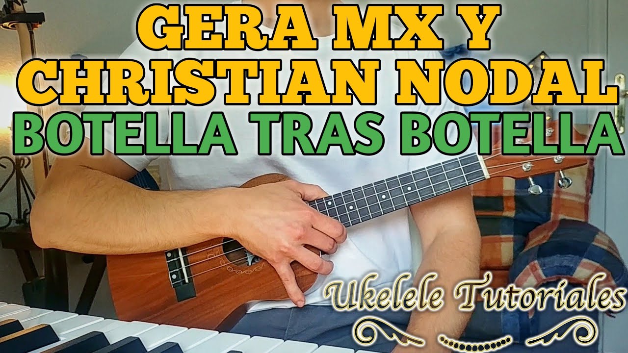 BOTELLA TRAS BOTELLA de GERA MX y CHRISTIAN NODAL en Ukulele - (Ukelele Tutoriales)