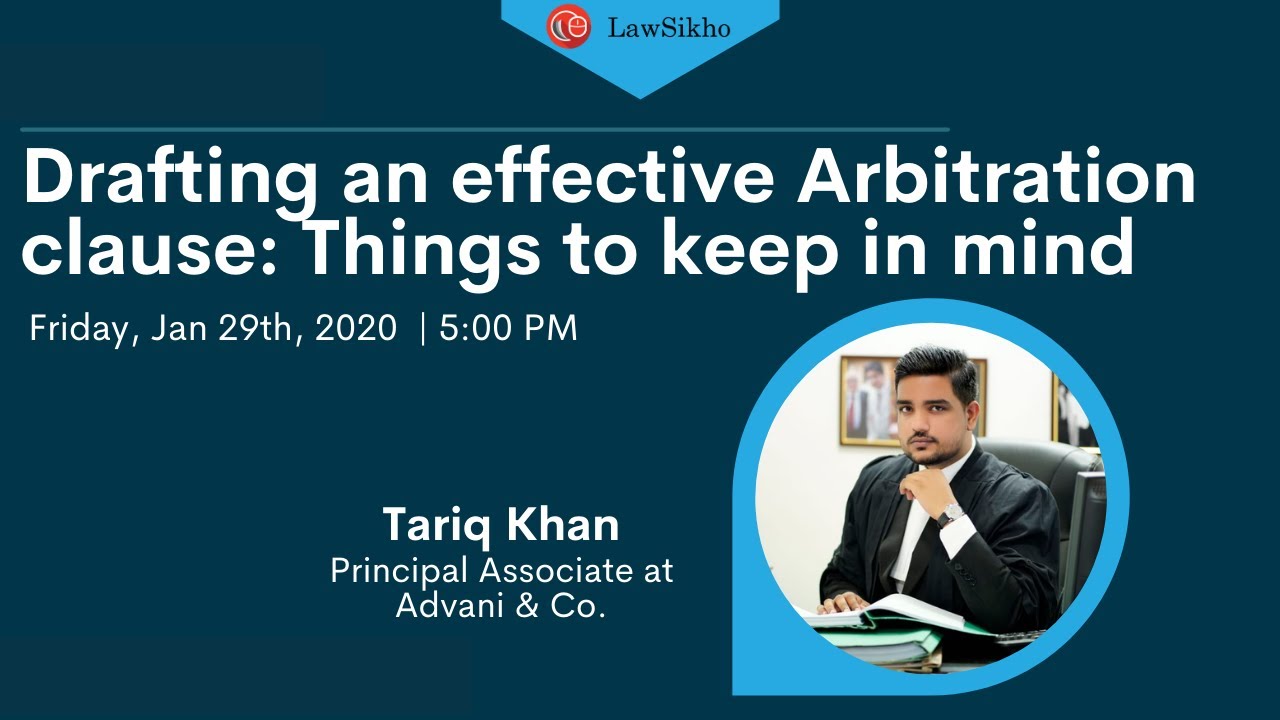 Drafting an effective Arbitration clause: Things to keep in mind | Tariq Khan