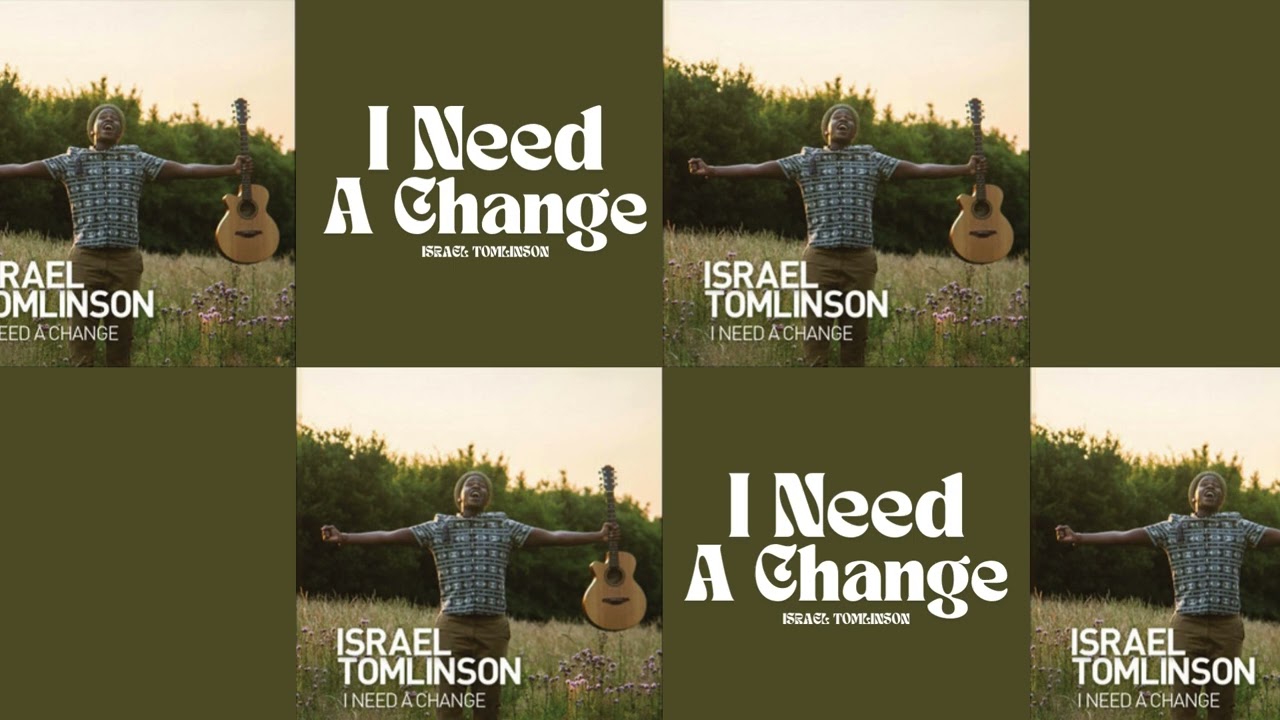 Israel Tomlinson: I NEED A CHANGE