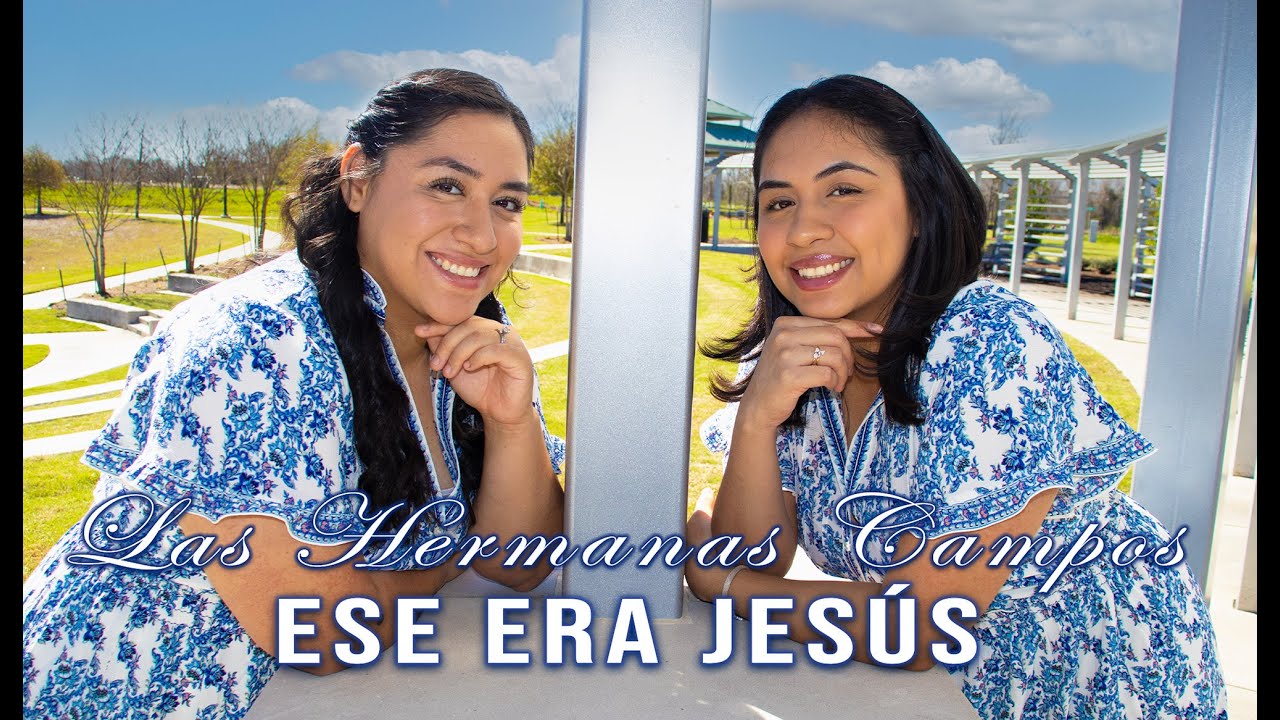 LAS HERMANAS CAMPOS: Ese era Jesús (Vídeo Oficial)