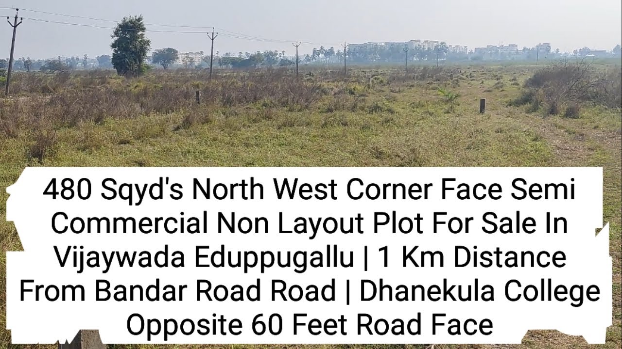 480 Sqyd's North West Corner Face Semi Commercial Non Layout Plot For Sale In Vijaywada Eduppugallu