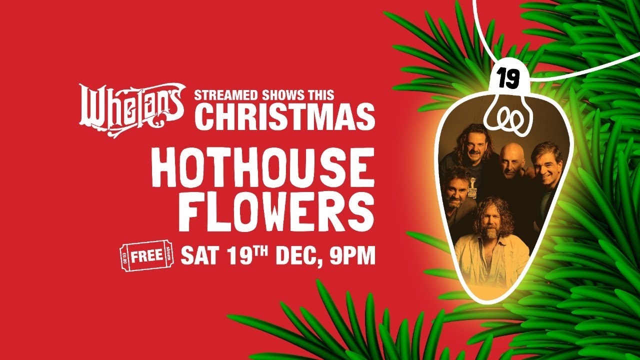 Hothouse Flowers LIVE from Whelan's