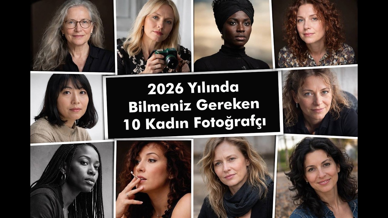 2026 Yılında Bilmeniz Gereken 10 Kadın Fotoğrafçı - Podcast