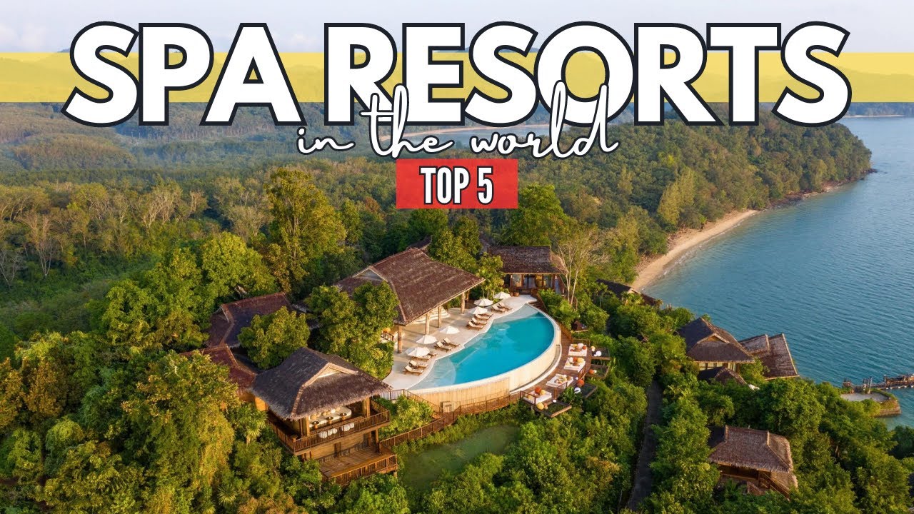 The World's Best Spa Resorts: Top 5 Blissful Retreats | Travel Guide