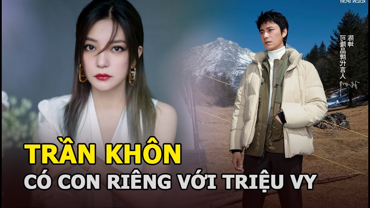 Trần Khôn: Từ tri kỷ đến người chiếm trái tim Châu Tấn và nghi vấn có con riêng với Triệu Vy?