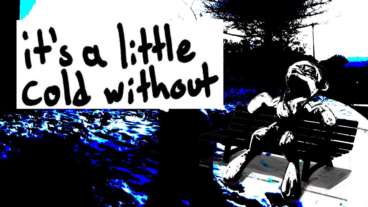 BlueBrony - it's a little cold without