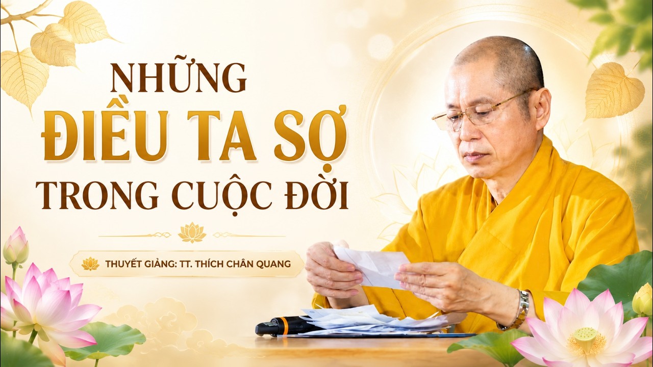 Những Điều Ta Sợ Trong Cuộc Đời | Thuyết giảng: TT. Thích Chân Quang
