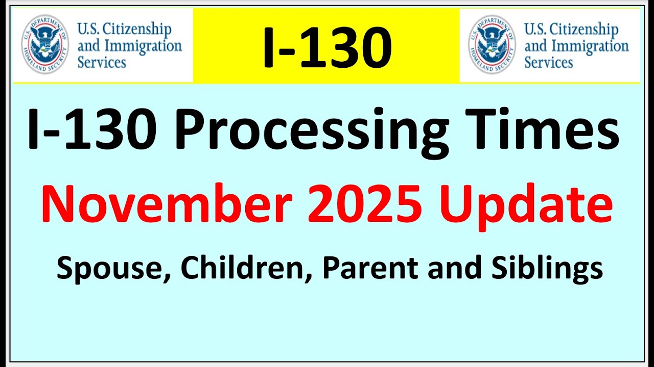 I-130 Processing Times for November 2025 | Spouse, Parent Children and Siblings`