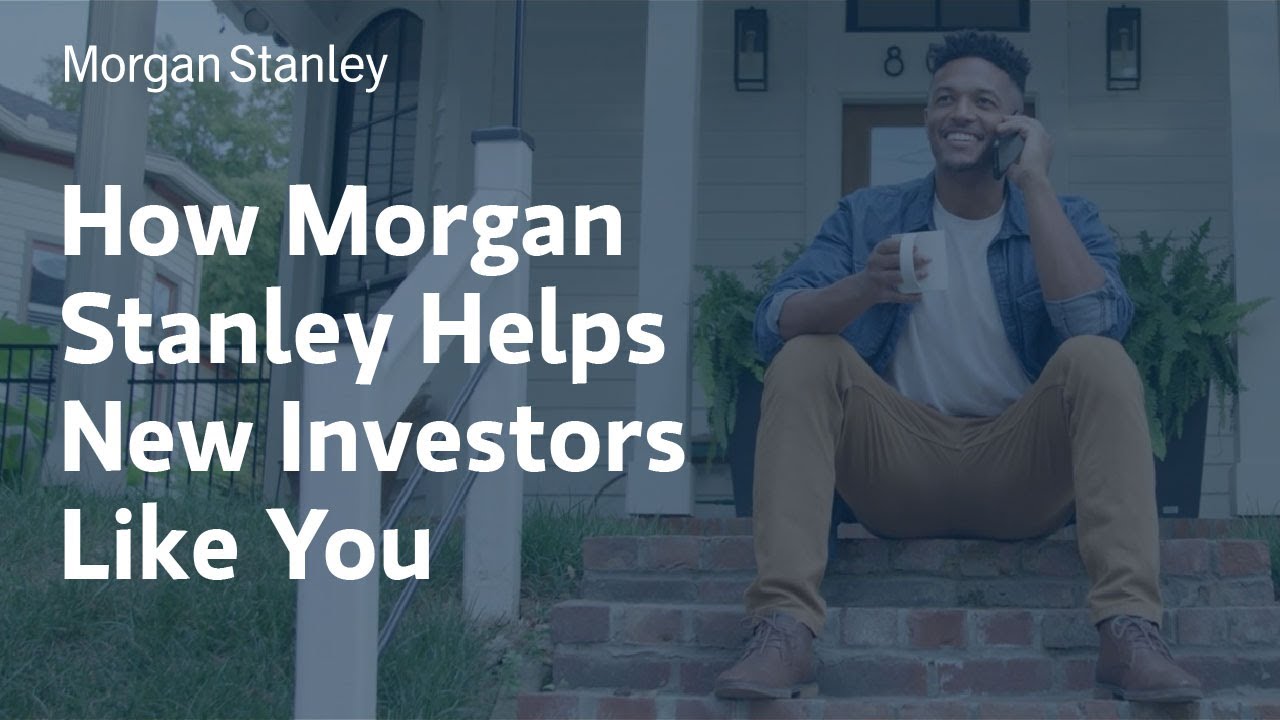 How Morgan Stanley Helps New Investors Like You