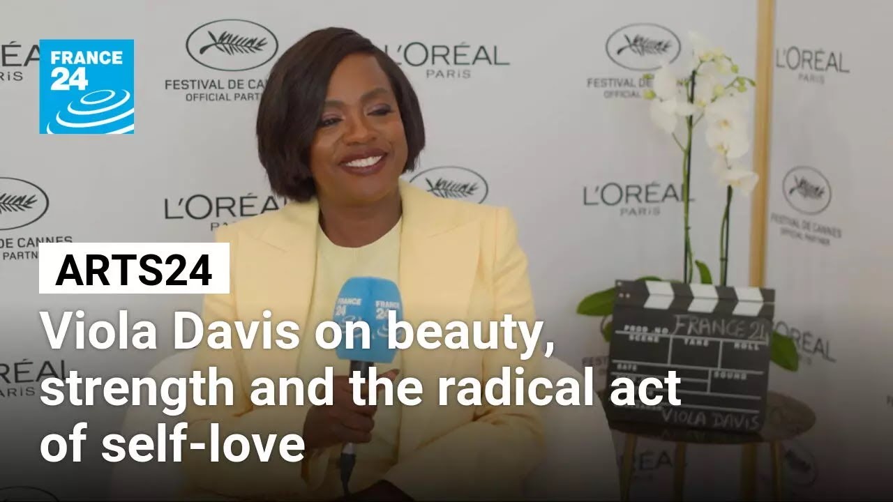 Arts 24 in Cannes: Viola Davis on beauty, strength and the radical act of self-love • FRANCE 24