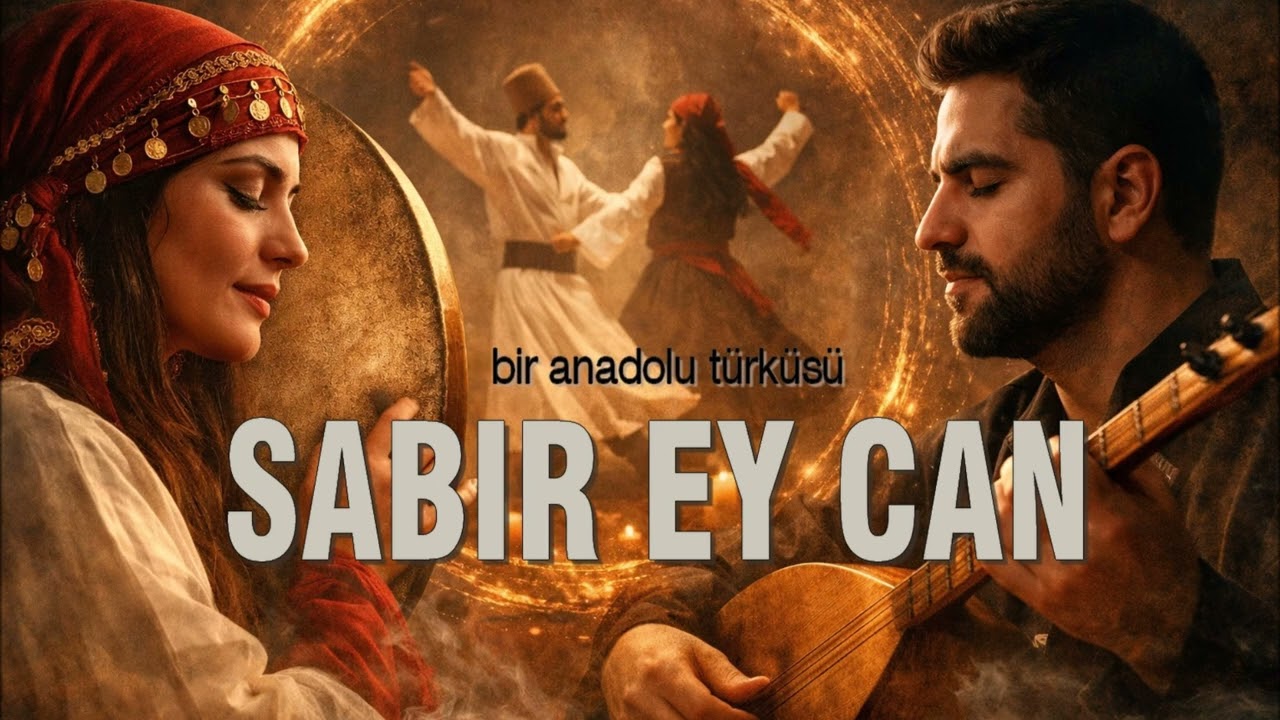 Bir Anadolu türküsü...SABIR EY CAN(yeni versiyon)