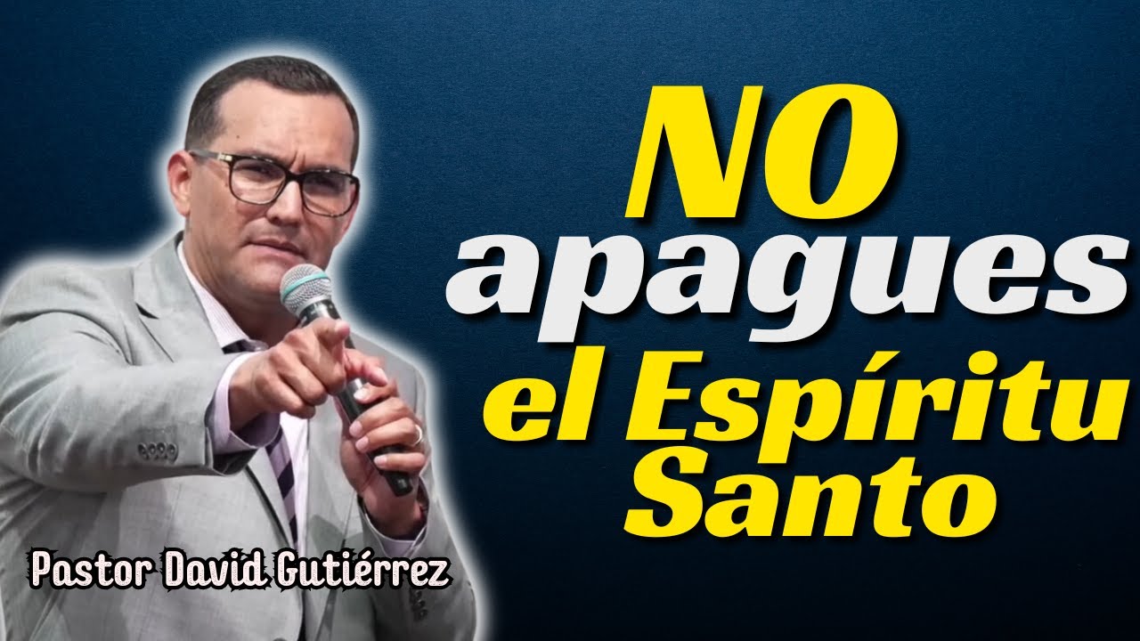No apagues el Espíritu Santo - Pastor David Gutierrez