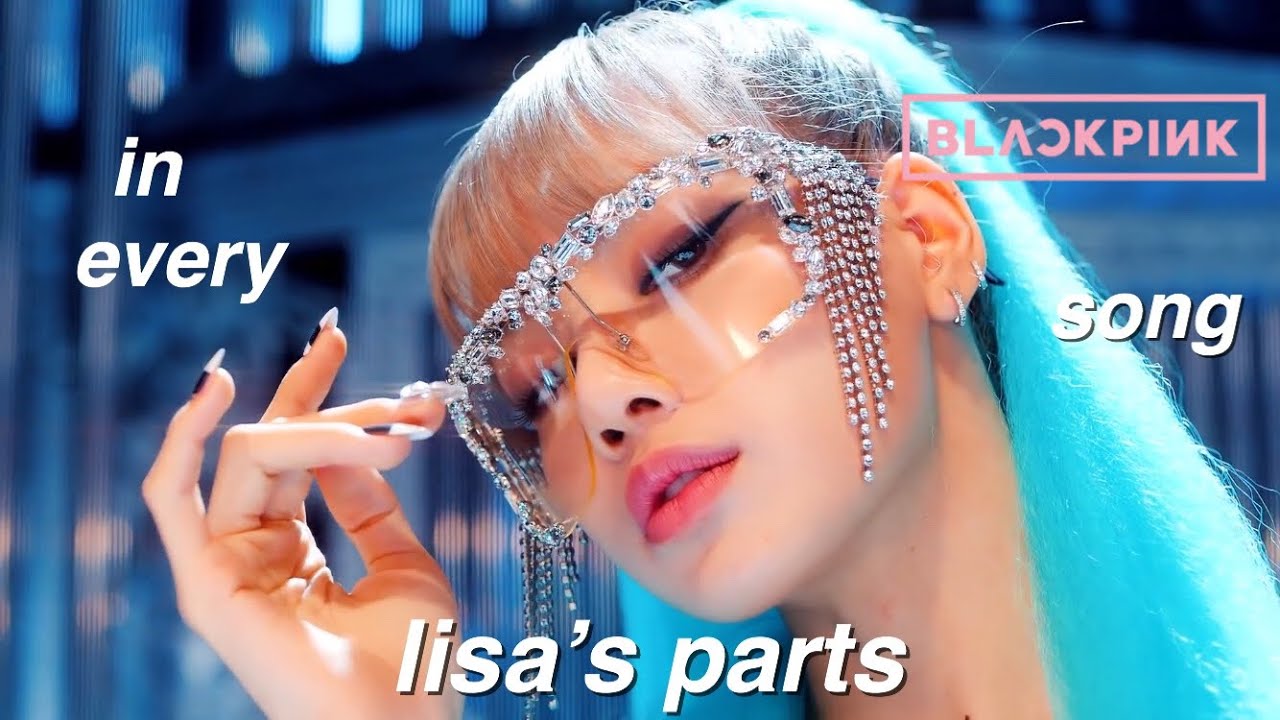 Every BLACKPINK song, but only Lisa’s parts