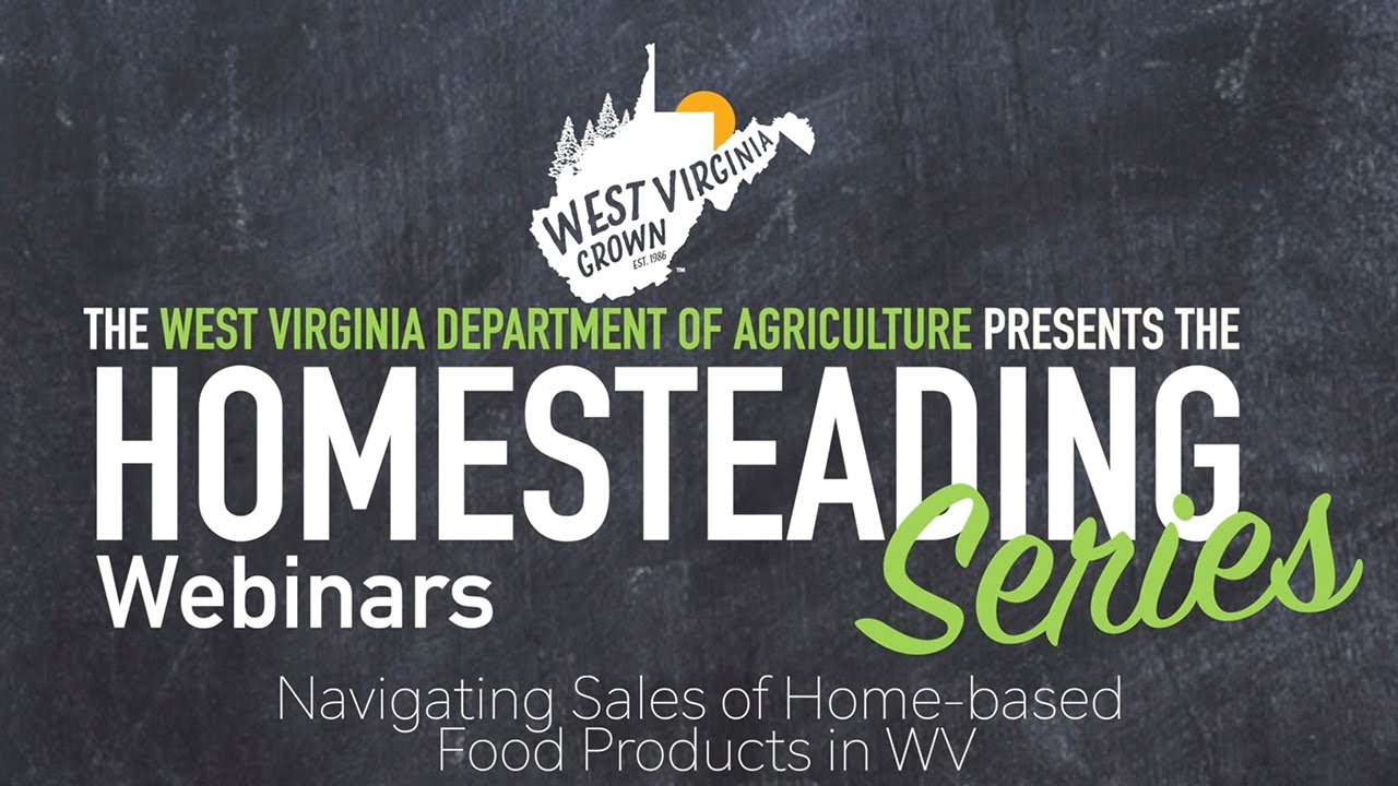 WV Grown: Homesteading Webinar Series- Navigating Sales of Home Based Food Products in WV.