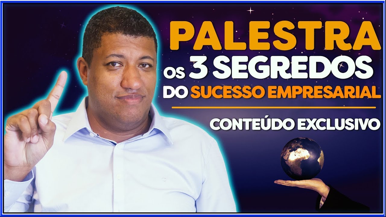 Palestra Exclusiva - Os 3 SEGREDOS do SUCESSO EMPRESARIAL