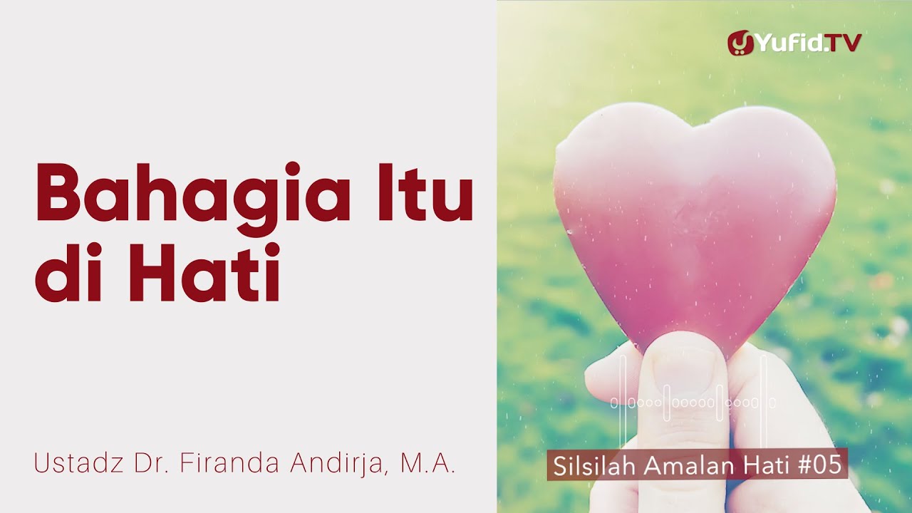 Kebahagiaan Letaknya di Hati - Ustadz Dr. Firanda Andirja, M.A. - Silsilah Amalan Hati #5