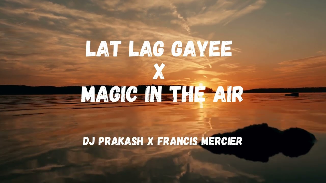 Lat Lag Gayee X Magic In The Air (Afro House) - Dj Prakash