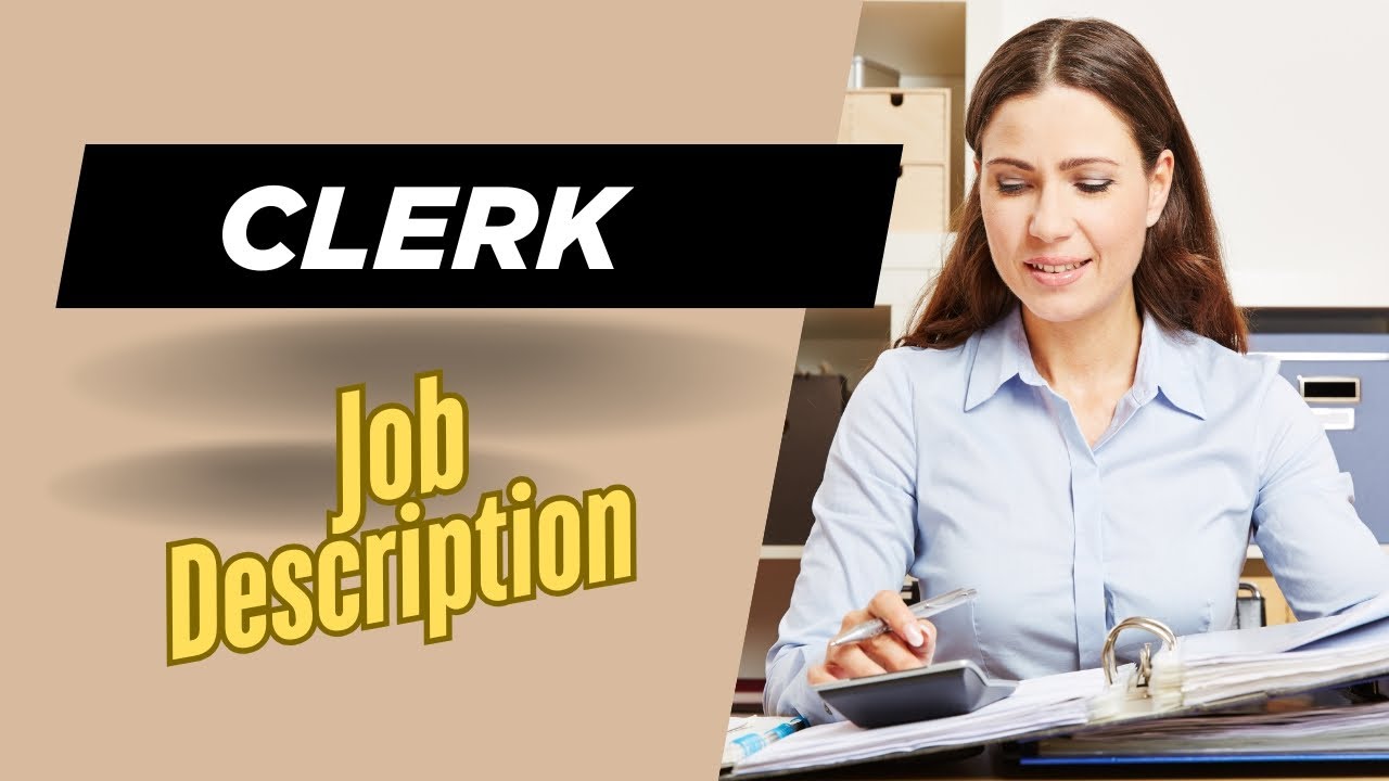 Job Description of Clerk - Role, Responsibilities & Skills