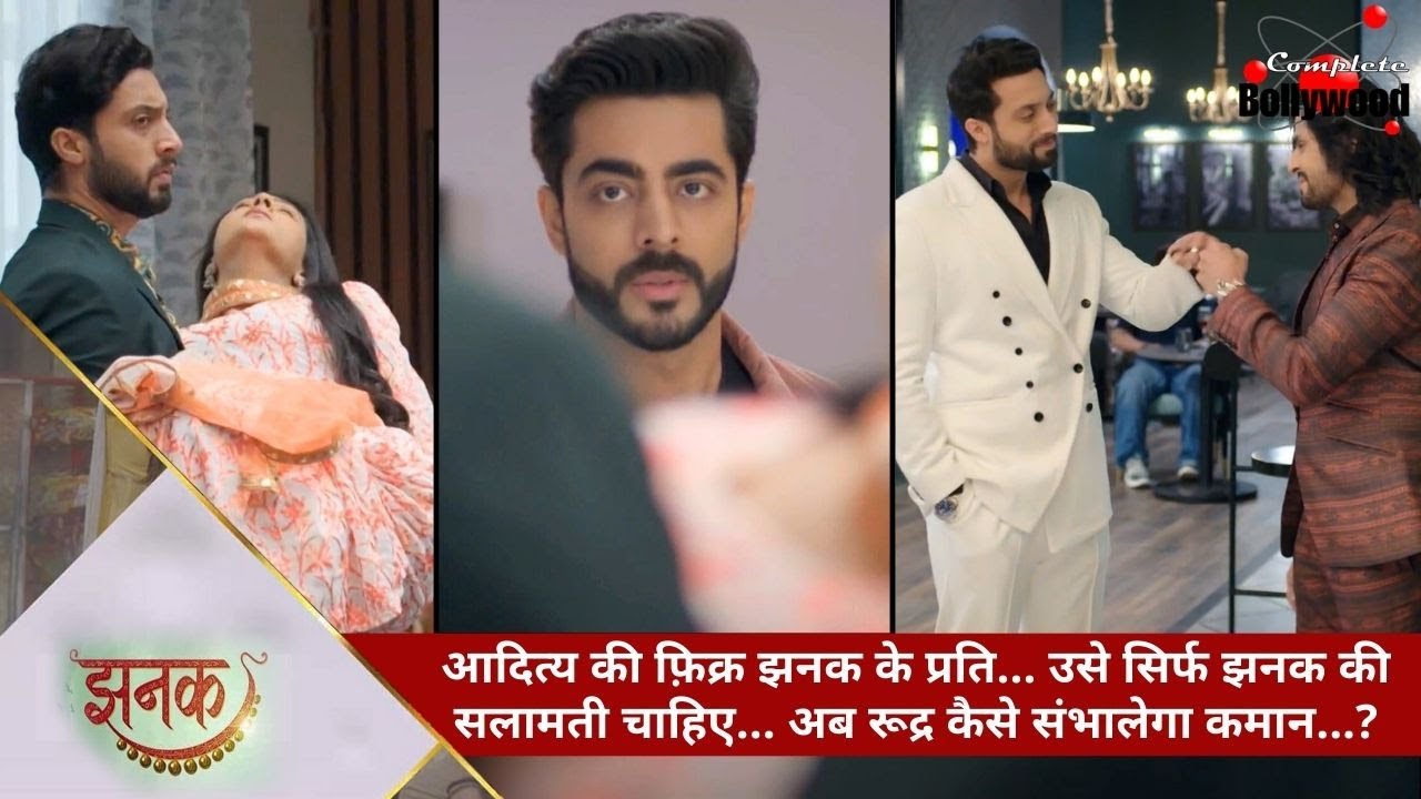 Jhanak | आदित्य की फ़िक्र झनक के प्रति…उसे सिर्फ झनक की सलामती चाहिए… अब रूद्र कैसे संभालेगा कमान...?
