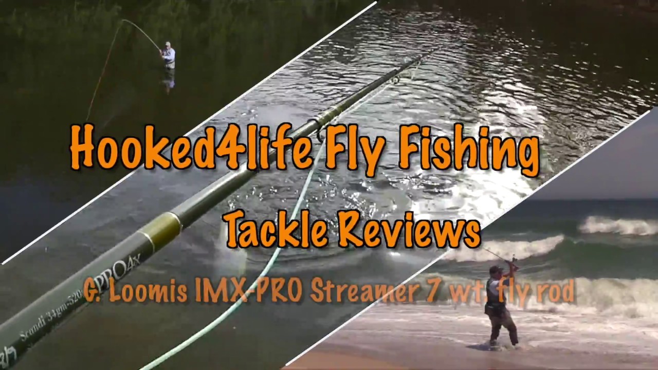 Reviewing the G. Loomis IMX-PRO Streamer 7 wt. one piece fly rod