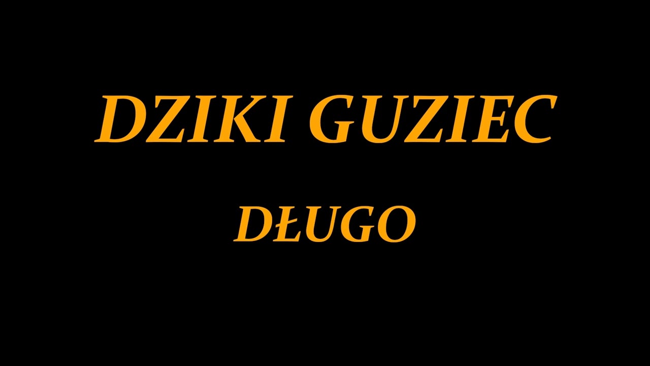 Dziki Guziec - Długo