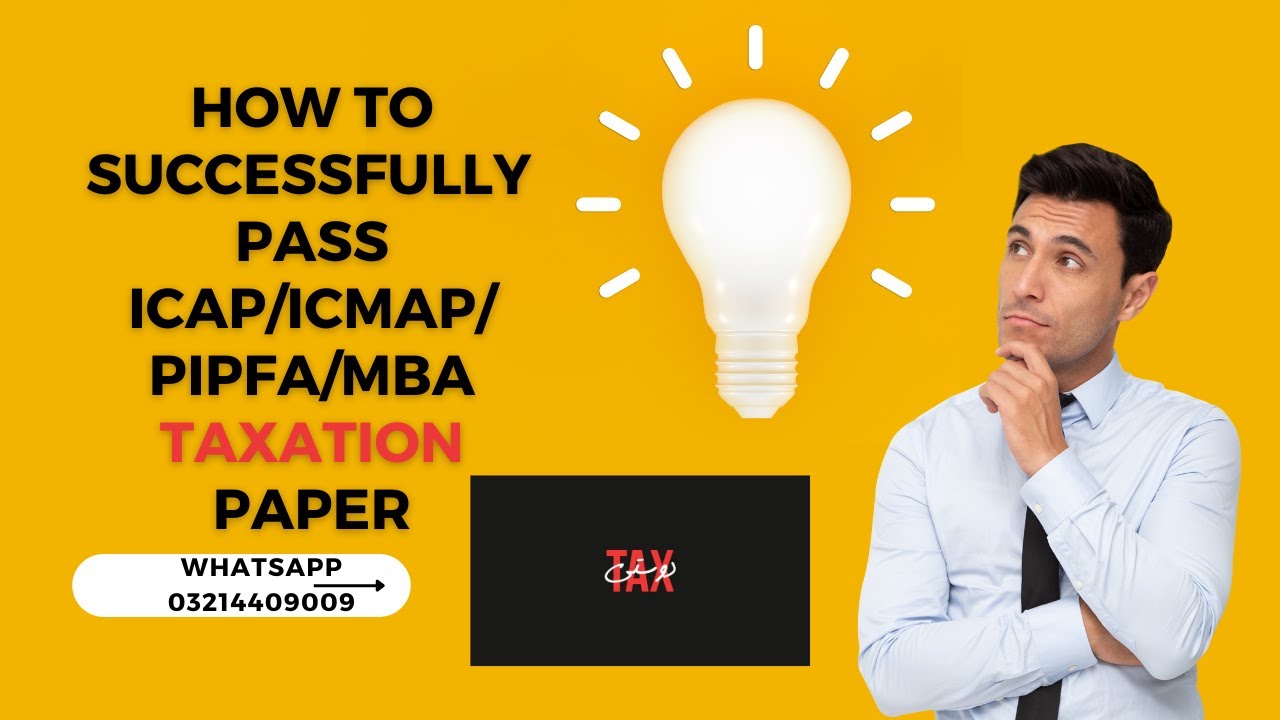 How to Successfully Pass Taxation Exams of ICAP/ICMAP/ACCA/PIPFA/CIMA/LLB/MBA/MS Acc. in Pakistan
