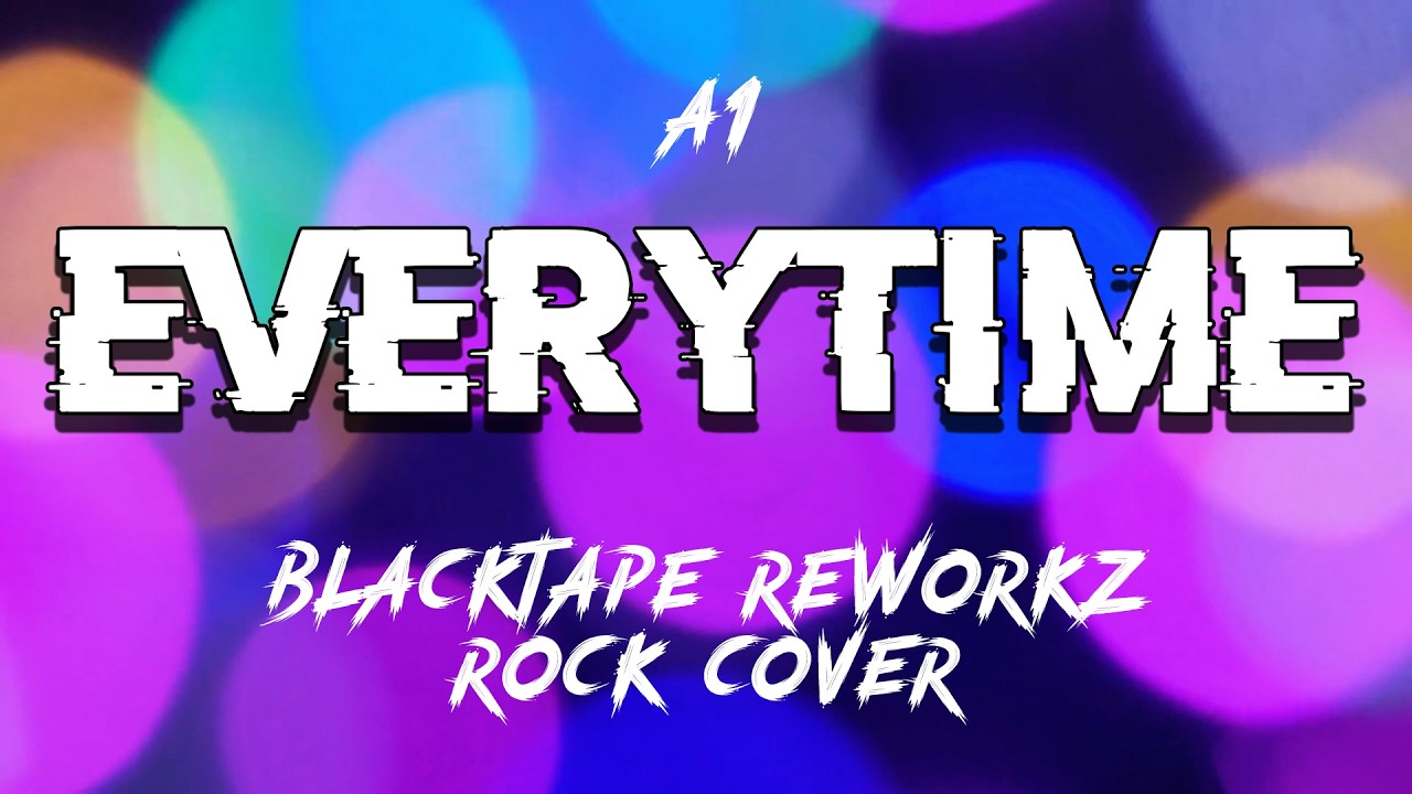 Everytime - Blacktape Reworkz (Rock Cover Lyrics Video)