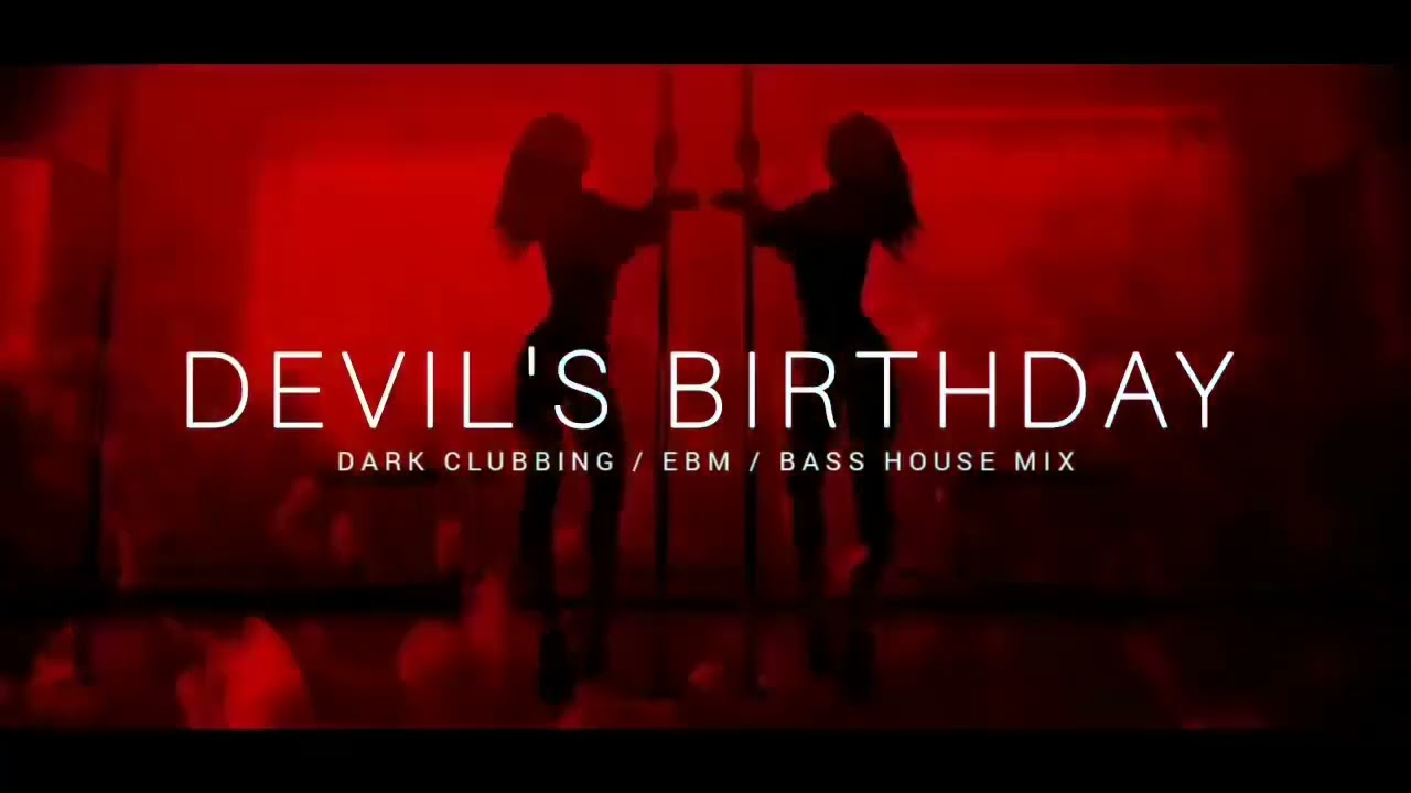 Dark Techno  EBM  Dark House Mix 'Devil's Birthday'  Dark Clubbing