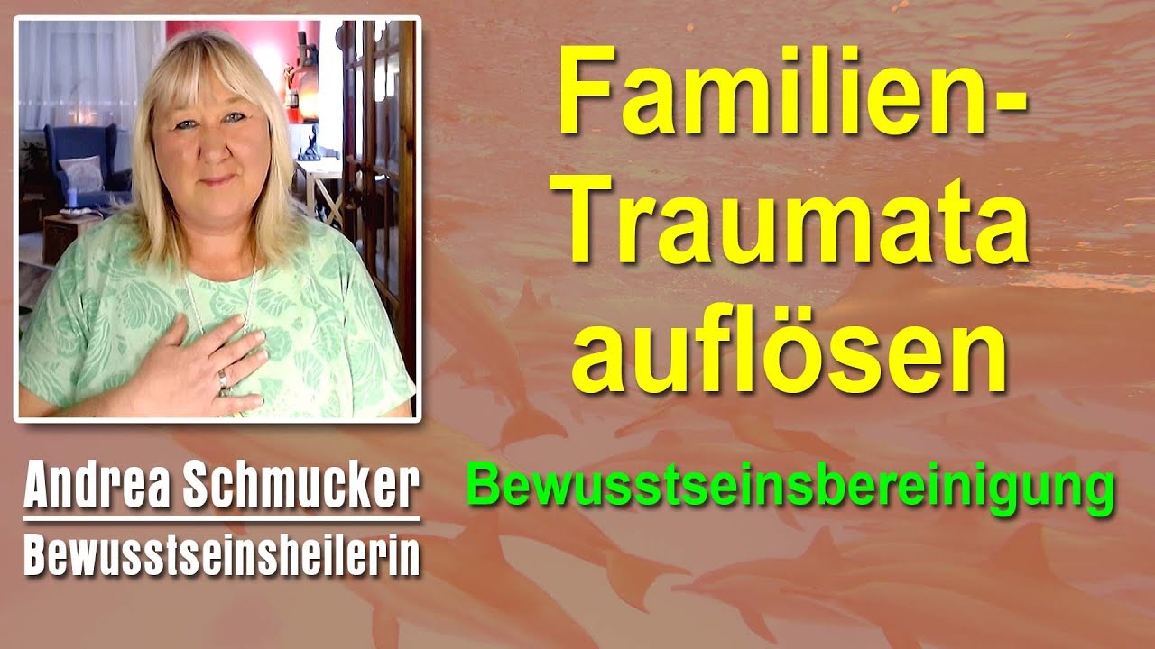Familientraumata, Trauma, Traumen energetisch auflösen | Andrea Schmucker