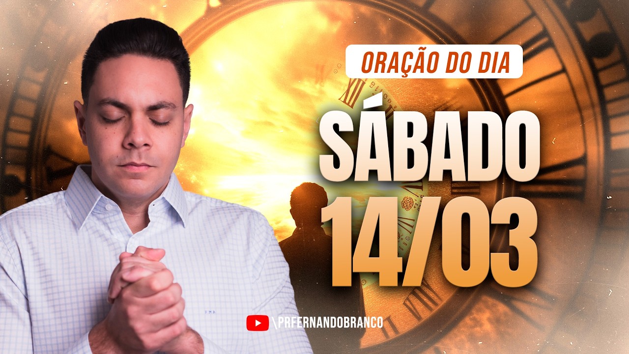 ☀️Oração do dia 14/03 ⏰06h  Pastor Fernando Branco