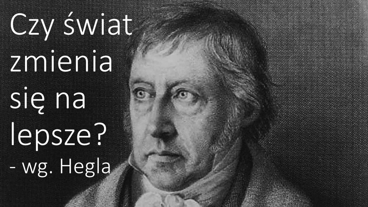 Czy świat zmienia się na lepsze? (Wg. Hegla) - Rozwój dialektyczny