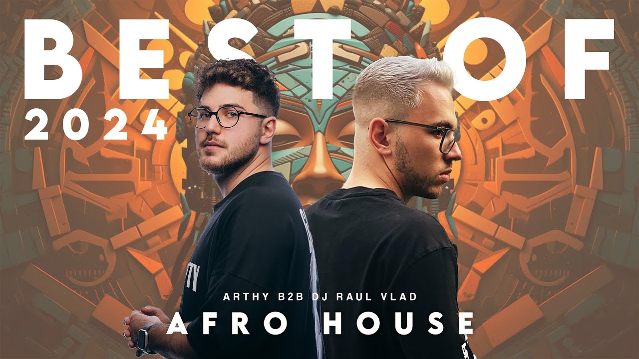 Arthy B2B Dj Raul Vlad - Best of 2024 (Best of Afro House)